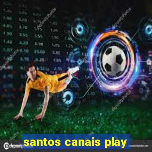 santos canais play